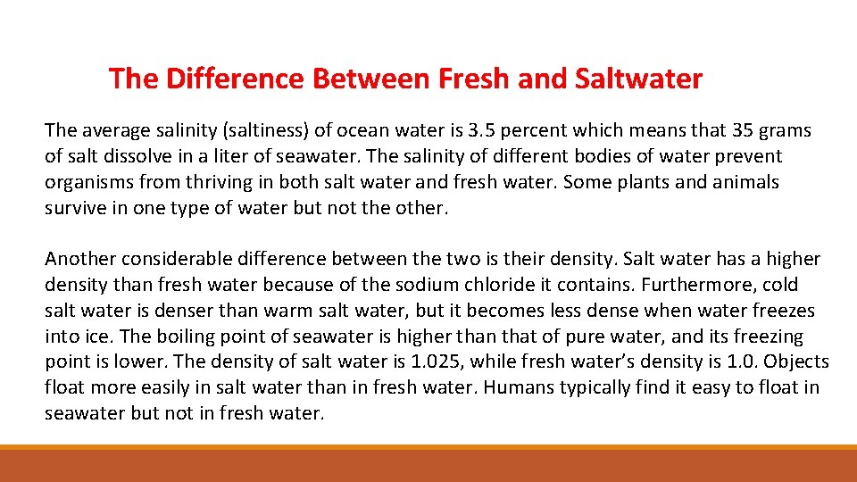 The Difference Between Fresh and Saltwater The average salinity (saltiness) of ocean water is