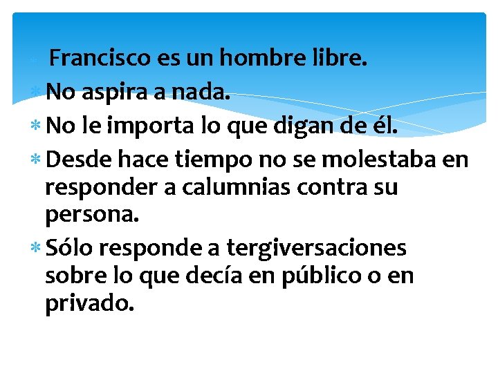 Francisco es un hombre libre. No aspira a nada. No le importa lo que