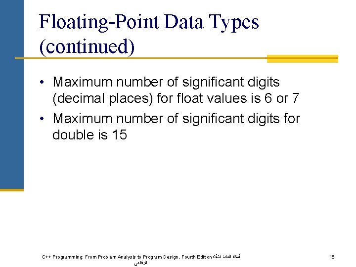 Floating-Point Data Types (continued) • Maximum number of significant digits (decimal places) for float