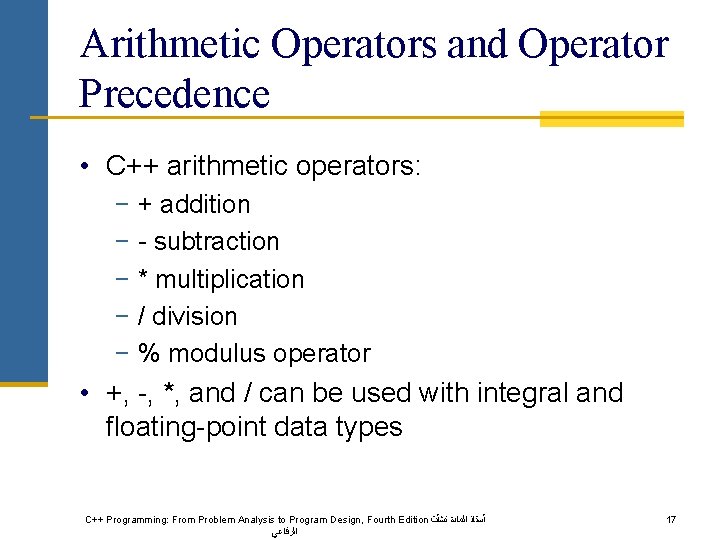 Arithmetic Operators and Operator Precedence • C++ arithmetic operators: − + addition − -