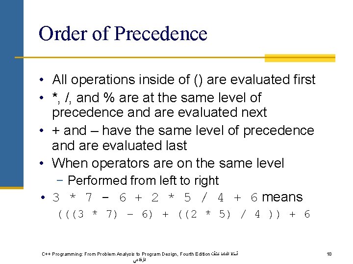 Order of Precedence • All operations inside of () are evaluated first • *,