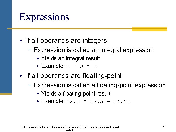 Expressions • If all operands are integers − Expression is called an integral expression