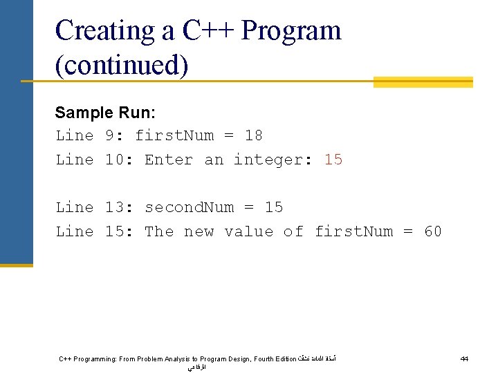 Creating a C++ Program (continued) Sample Run: Line 9: first. Num = 18 Line