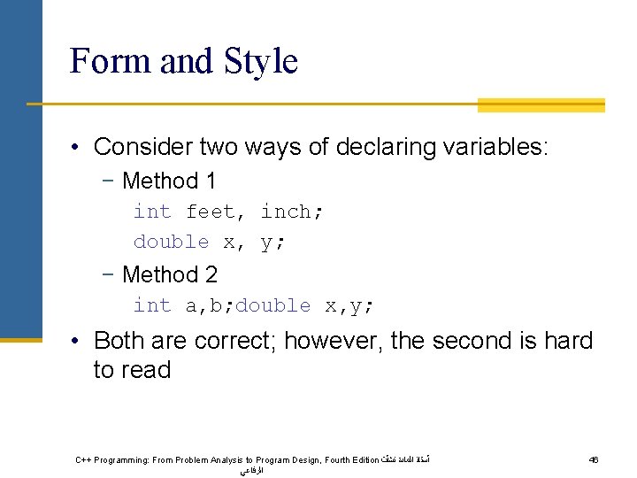 Form and Style • Consider two ways of declaring variables: − Method 1 int