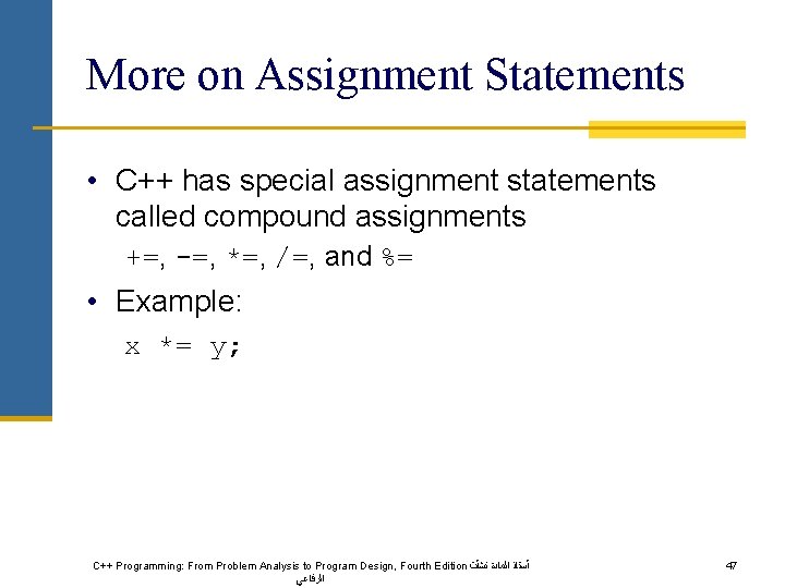 More on Assignment Statements • C++ has special assignment statements called compound assignments +=,