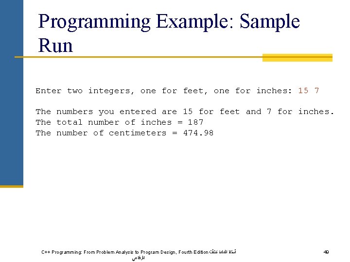 Programming Example: Sample Run Enter two integers, one for feet, one for inches: 15