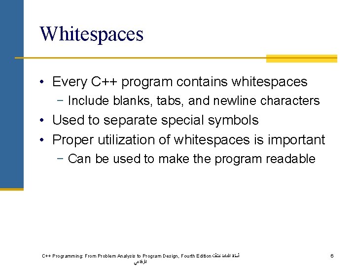 Whitespaces • Every C++ program contains whitespaces − Include blanks, tabs, and newline characters