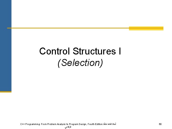 Control Structures I (Selection) C++ Programming: From Problem Analysis to Program Design, Fourth Edition