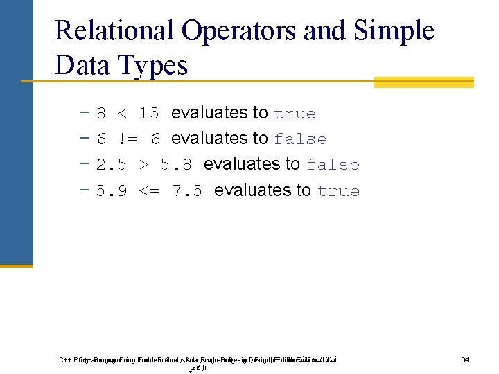 Relational Operators and Simple Data Types − 8 < 15 evaluates to true −