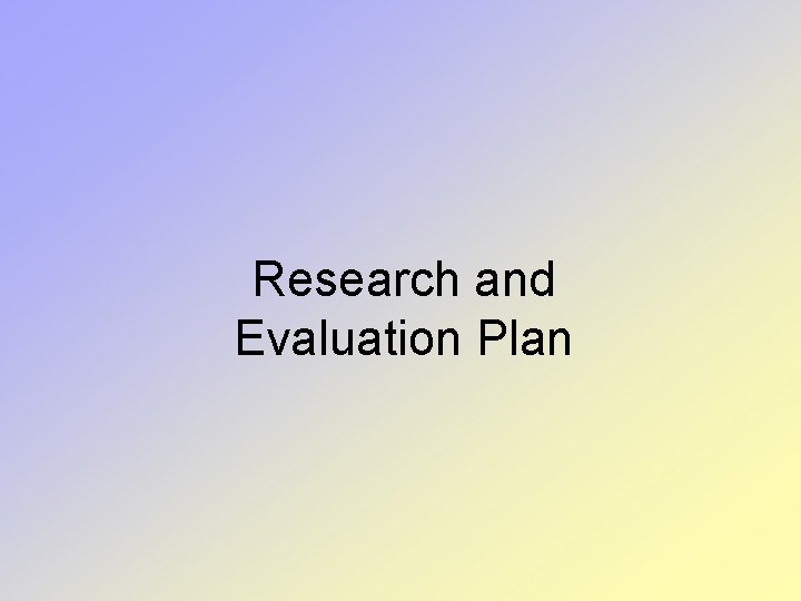 Research and Evaluation Plan Research and Evaluation Plan