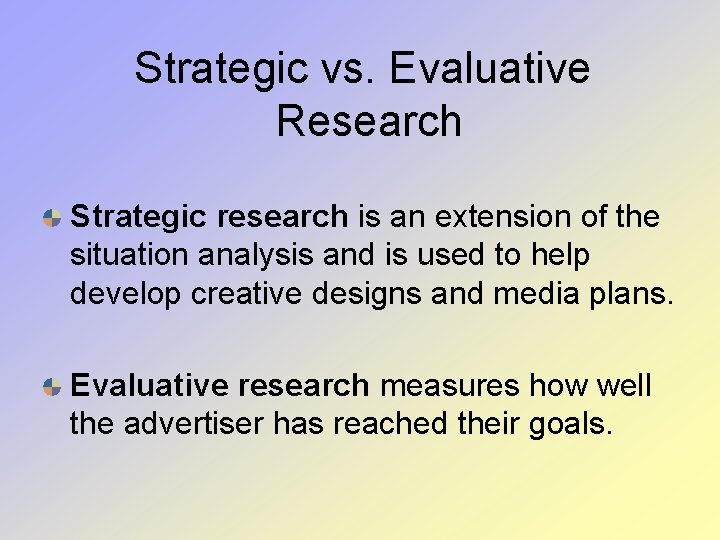 Strategic vs. Evaluative Research Strategic research is an extension of the situation analysis and Strategic vs. Evaluative Research Strategic research is an extension of the situation analysis and