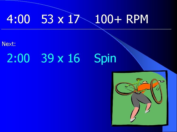 4: 00 53 x 17 100+ RPM Next: 2: 00 39 x 16 Spin