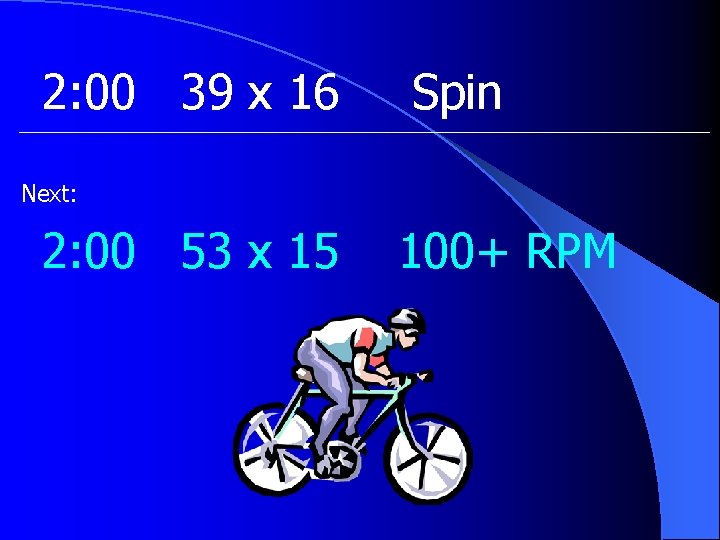 2: 00 39 x 16 Spin Next: 2: 00 53 x 15 100+ RPM