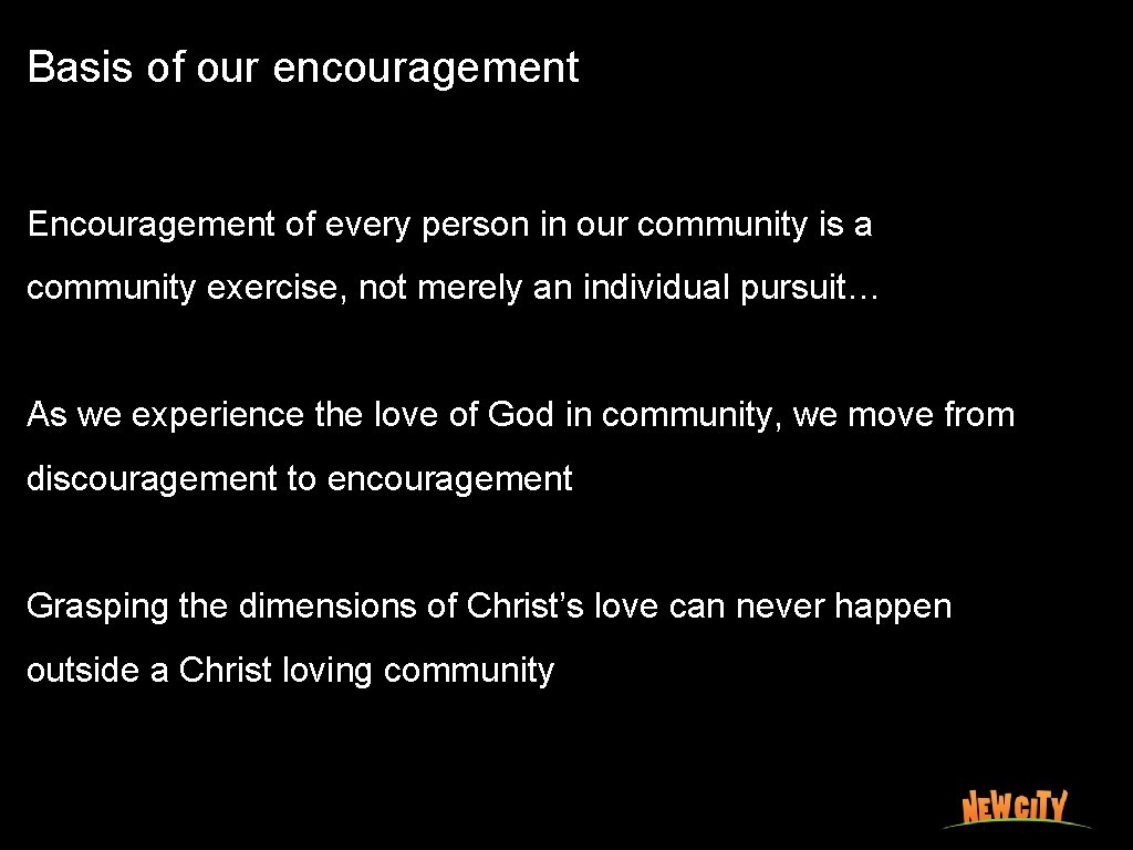 Basis of our encouragement Encouragement of every person in our community is a community