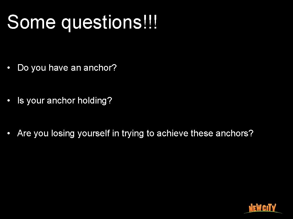 Some questions!!! • Do you have an anchor? • Is your anchor holding? •