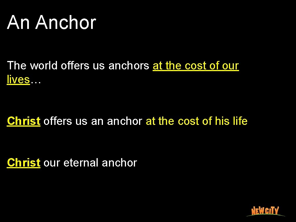 An Anchor The world offers us anchors at the cost of our lives… Christ