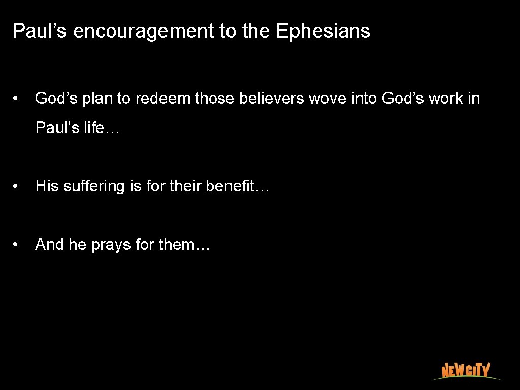 Paul’s encouragement to the Ephesians • God’s plan to redeem those believers wove into
