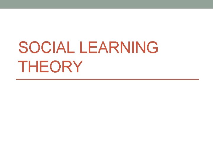 SOCIAL LEARNING THEORY 
