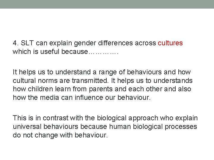 4. SLT can explain gender differences across cultures which is useful because…………. It helps