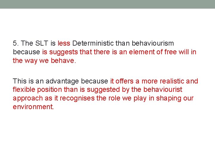 5. The SLT is less Deterministic than behaviourism because is suggests that there is
