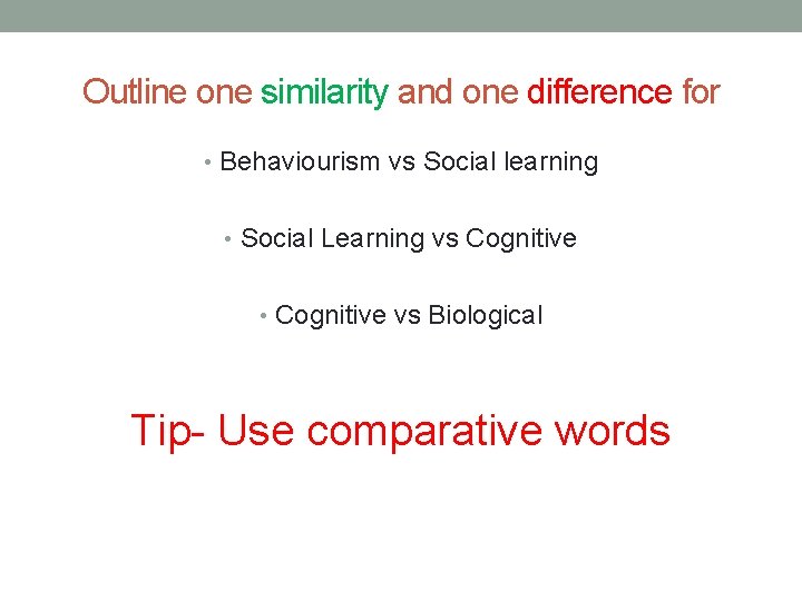 Outline one similarity and one difference for • Behaviourism vs Social learning • Social