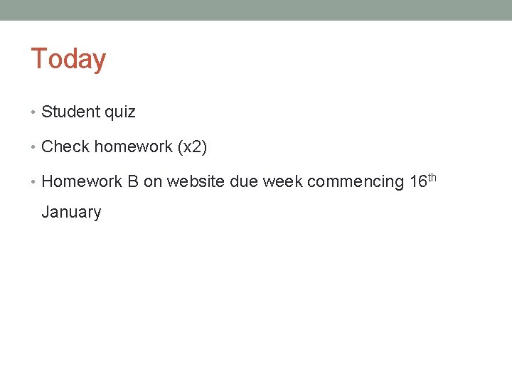 Today • Student quiz • Check homework (x 2) • Homework B on website