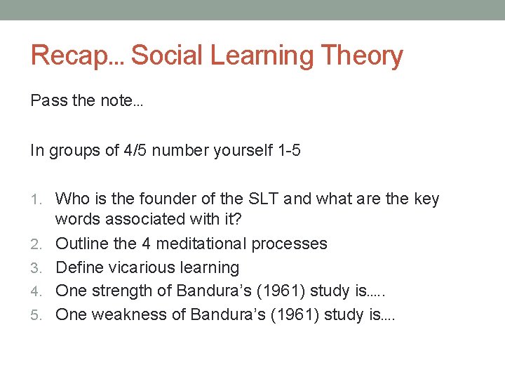Recap… Social Learning Theory Pass the note… In groups of 4/5 number yourself 1