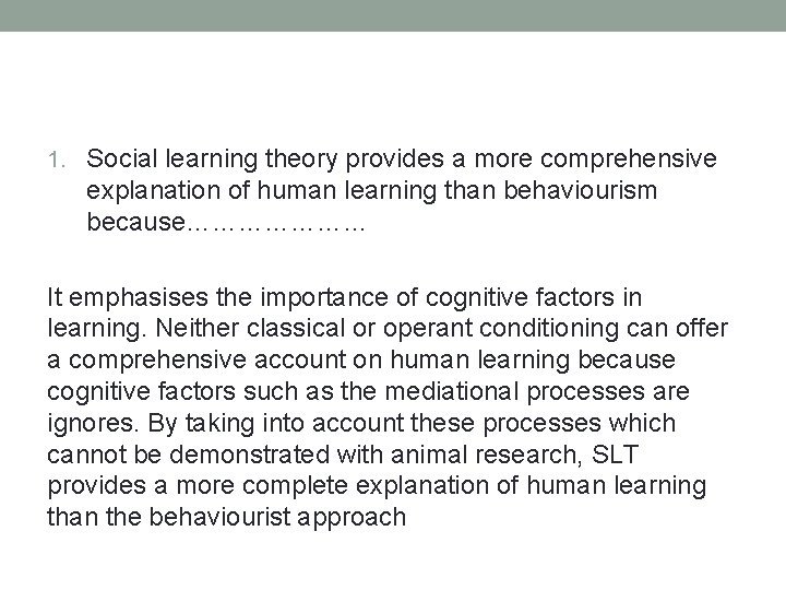 1. Social learning theory provides a more comprehensive explanation of human learning than behaviourism
