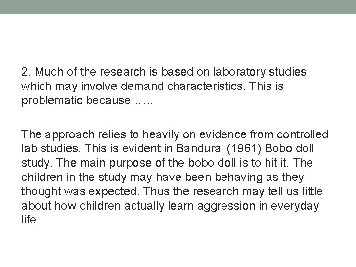 2. Much of the research is based on laboratory studies which may involve demand