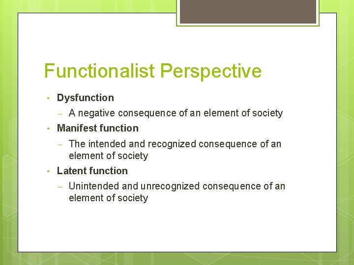 Functionalist Perspective • Dysfunction – • Manifest function – • A negative consequence of
