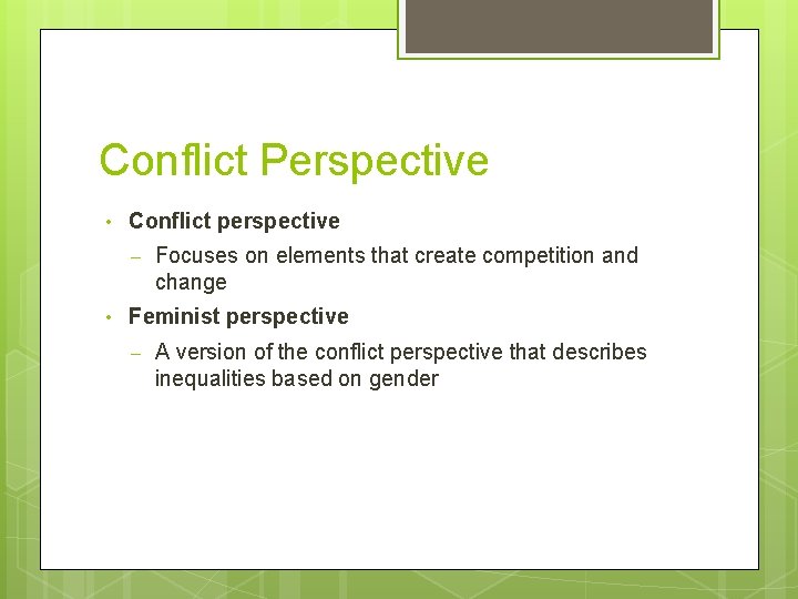 Conflict Perspective • Conflict perspective – • Focuses on elements that create competition and