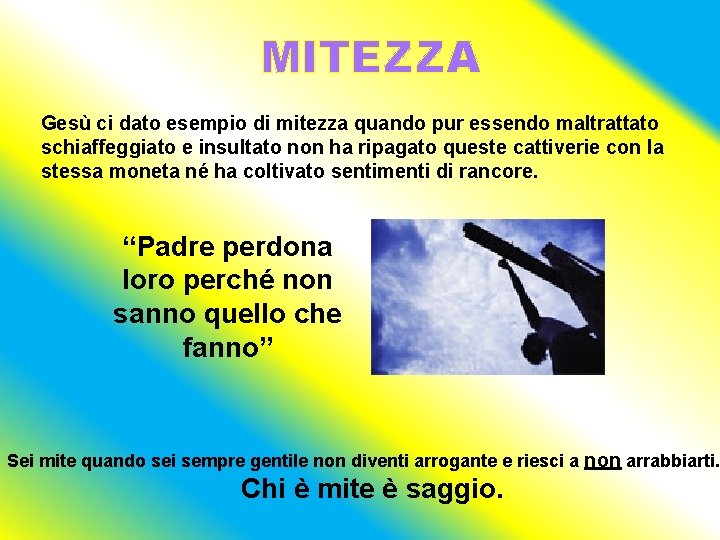 MITEZZA Gesù ci dato esempio di mitezza quando pur essendo maltrattato schiaffeggiato e insultato