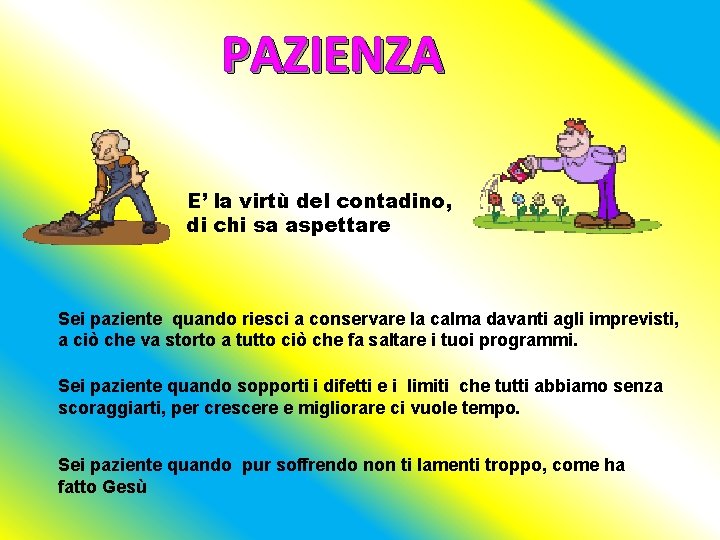 PAZIENZA E’ la virtù del contadino, di chi sa aspettare Sei paziente quando riesci