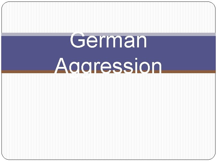German Aggression 