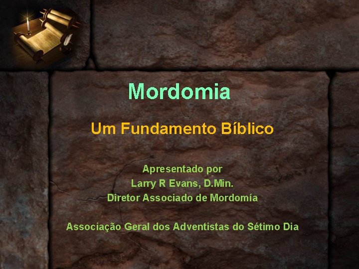 Mordomia Um Fundamento Bíblico Apresentado por Larry R Evans, D. Min. Diretor Associado de