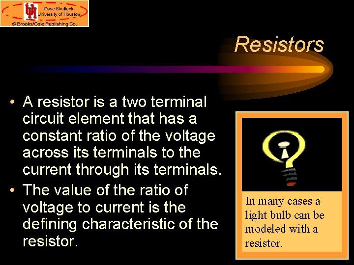 Resistors • A resistor is a two terminal circuit element that has a constant