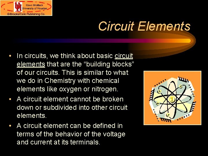 Circuit Elements • In circuits, we think about basic circuit elements that are the
