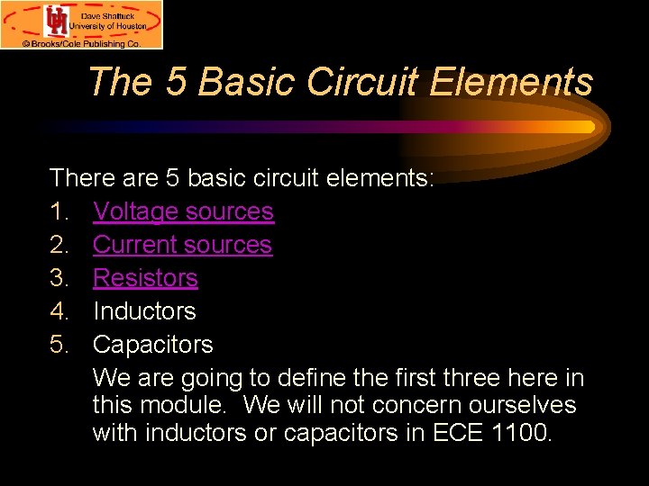 The 5 Basic Circuit Elements There are 5 basic circuit elements: 1. Voltage sources