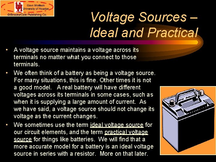 Voltage Sources – Ideal and Practical • A voltage source maintains a voltage across