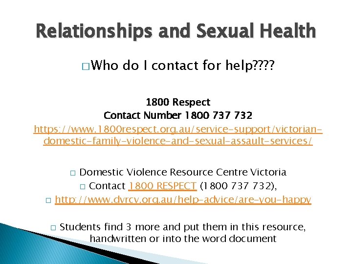 Relationships and Sexual Health � Who do I contact for help? ? 1800 Respect