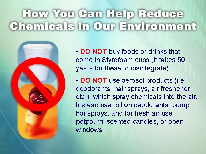  • DO NOT buy foods or drinks that come in Styrofoam cups (it