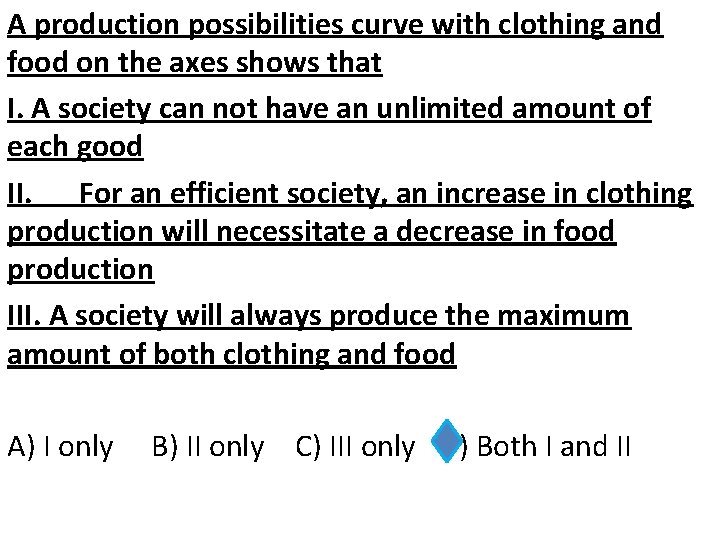 A production possibilities curve with clothing and food on the axes shows that I.