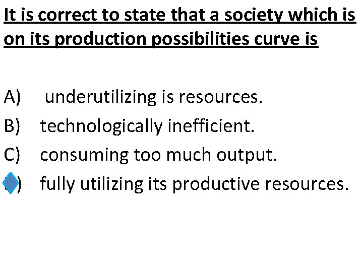 It is correct to state that a society which is on its production possibilities