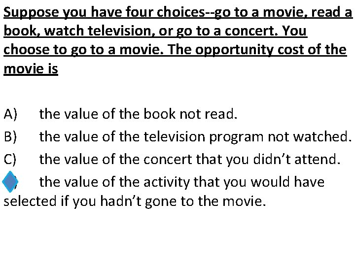 Suppose you have four choices--go to a movie, read a book, watch television, or