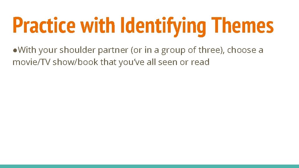 Practice with Identifying Themes ●With your shoulder partner (or in a group of three),