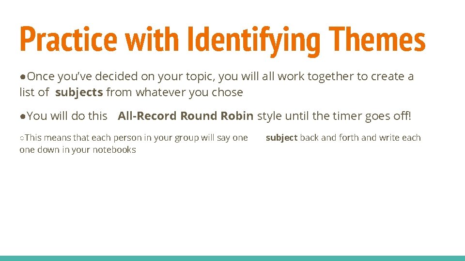 Practice with Identifying Themes ●Once you’ve decided on your topic, you will all work