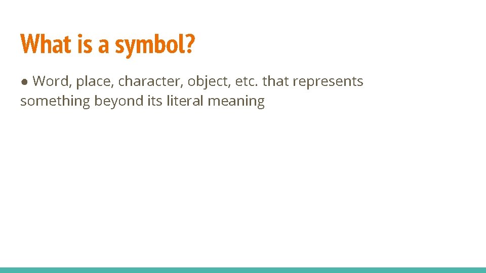 What is a symbol? ● Word, place, character, object, etc. that represents something beyond