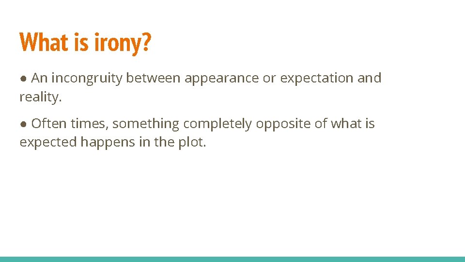 What is irony? ● An incongruity between appearance or expectation and reality. ● Often