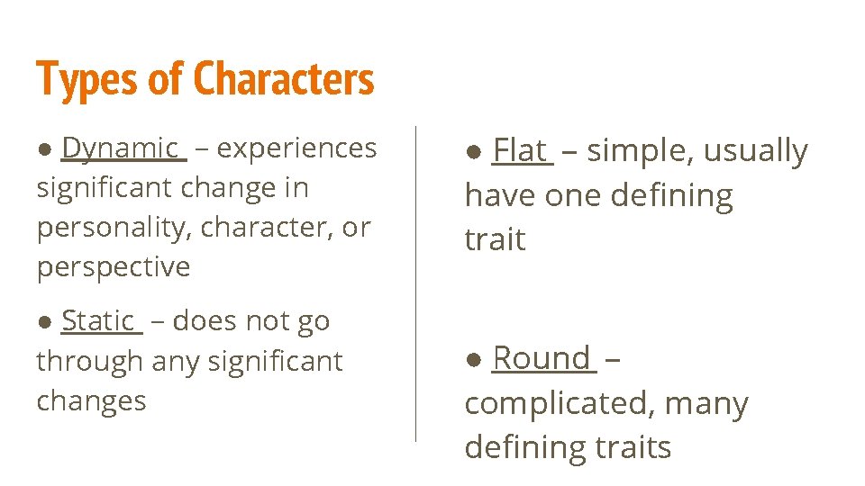 Types of Characters ● Dynamic – experiences significant change in personality, character, or perspective