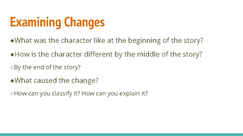 Examining Changes ●What was the character like at the beginning of the story? ●How